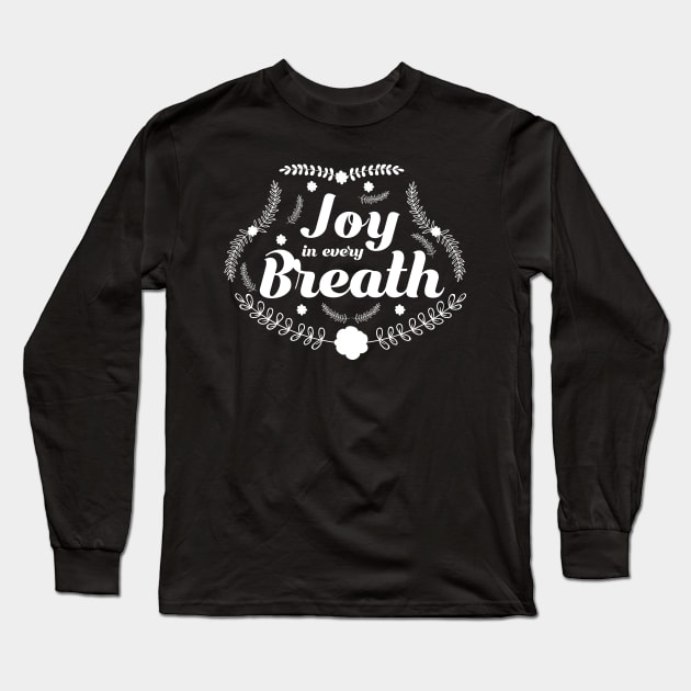 Joy in Every Breath Inspirational Faith Happiness T-Shirt Long Sleeve T-Shirt by iamurkat